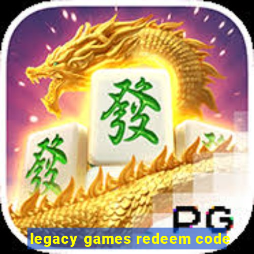 legacy games redeem code